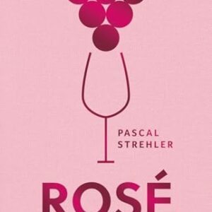 Rosé: Das Buch zum Wein (German Edition) - Strehler, Pascal (Vinhos)