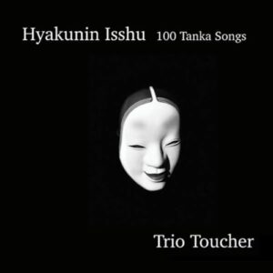 Hyakunin Isshu - 100 Tanka Songs - Trio Toucher (CDs)