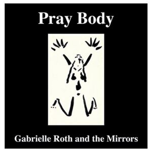 Pray Body - ROTH,GABRIELLE & THE MIRRORS (CDs)