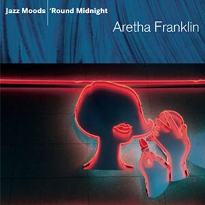 Jazz Moods - 'Round Midnight - Aretha Franklin (CDs)