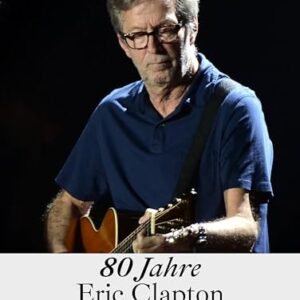 80 Jahre Eric Clapton: Die illustrierte Biografie (German Edition) - Miller, Pete (CDs)