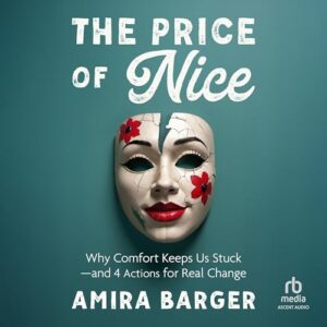 The Price of Nice: Why Comfort Keeps Us Stuck and 4 Actions for Real Change - Barger, Amira (CDs)