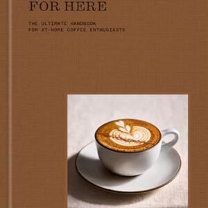 Coffee, for Here: The Ultimate Handbook for At-Home Coffee Enthusiasts (English Edition) - Eckroth, Morgan (Café)