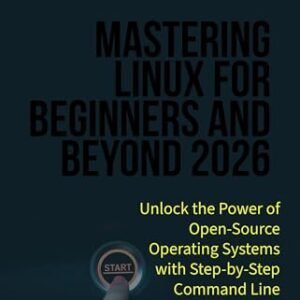Mastering Linux for Beginners and Beyond 2026: Unlock the Power of Open-Source Operating Systems with Step-by-Step Command Line Training, Shell Scripting, ... Administration Skills (English Edition) - Langford, Ethan M (CDs)