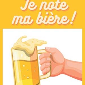 Je note ma bière !: Carnet à compléter pour noter chaque bière que vous goûtez | Parfait pour les amateurs de bière ! Format 6x9 pouces de 120 pages (French Edition) - Brasserie, Carnet (Cervejas)