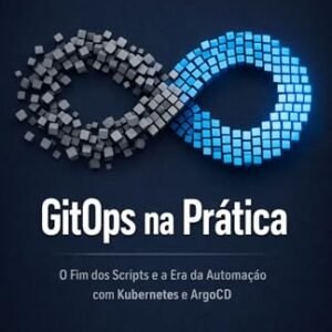 GitOps na Prática: O Fim dos Scripts e a Era da Automação com Kubernetes e ArgoCD: Um guia definitivo para implementar deploys contínuos, eliminar o trabalho manual e transformar seu Git - Oliveira (CDs)