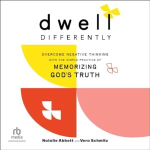 Dwell Differently: Overcome Negative Thinking with the Simple Practice of Memorizing God's Truth - Schmitz, Vera (CDs)