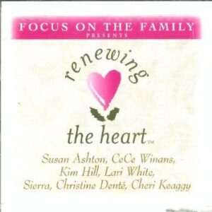 Focus on the Family Presents Renewing the Heart - Susan Ashton CeCe Winans Kim Hill Lari White Sierra Christine Denti Cheri Keaggy (CDs)