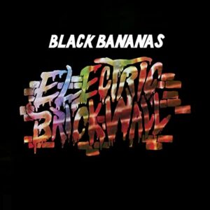 Electric Brick Wall - Black Bananas (CDs)