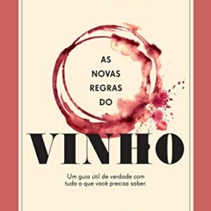 As novas regras do vinho: Um guia útil de verdade com tudo o que você precisa saber - Bonné, Jon (Vinhos)