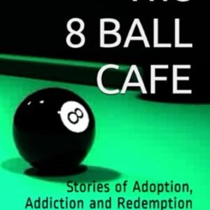 THE 8 BALL CAFE: Stories of Adoption, Addiction and Redemption - CARANGELO, LORI (Café)
