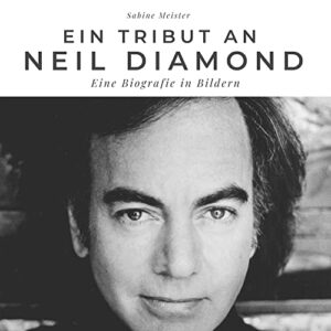 Ein Tribut an Neil Diamond: Eine Biografie in Bildern (German Edition) - Meister, Sabine (CDs)