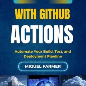 CI/CD with GitHub Actions: Automate Your Build, Test, and Deployment Pipeline (English Edition) - FARMER, MIGUEL (CDs)