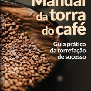 Manual da torra do café : Guia prático da torrefação de sucesso - dos Santos Junior, Elvio (Café)