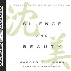 Silence and Beauty: Hidden Faith Born of Suffering - Fujimura, Makoto (CDs)