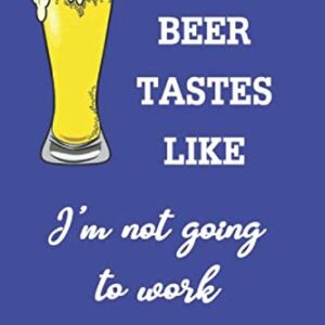 This Beer Tastes Like I'm Not Going Home Tomorrow: (16) Funny Daring Drinking Lined Journal for all Guys and Girls Out There, Beer Lovers. Bold Wit Composition Notebook for Your Friends - Ava Nolan (Cervejas)
