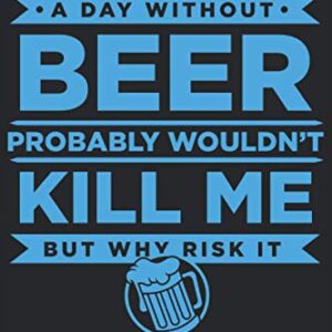 A Day Without Beer Probably Wouldn't Kill Me But Why Risk It: Beer Lover Journal - Hulme, John (Cervejas)