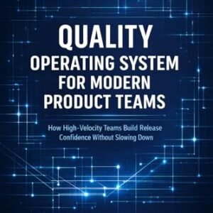 Quality Operating System for Modern Product Teams: How High-Velocity Teams Build Release Confidence Without Slowing Down (English Edition) - Kumar, Dinesh (CDs)