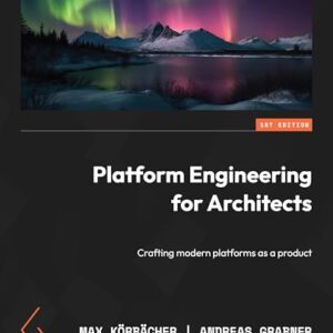 Platform Engineering for Architects: Crafting modern platforms as a product (English Edition) - Körbächer, Max (CDs)