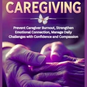 DEMENTIA CAREGIVING: Prevent Caregiver Burnout, Strengthen Emotional Connection, Manage Daily Challenges with Confidence and Compassion - Travis, C.D. (CDs)