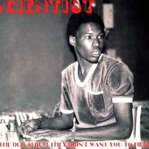 ...The Dub Album They Didn't Want You To Hear! - Scientist (CDs)