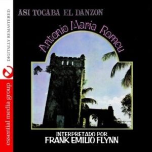 Asi Tocaba El Danzon: Antonio Maria Romeu (Digitally Remastered) - Frank Emilio Flynn (CDs)