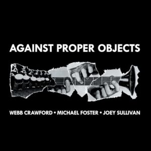 Against Proper Objects - Michael Foster, Webb Crawford, Joey Sullivan (CDs)