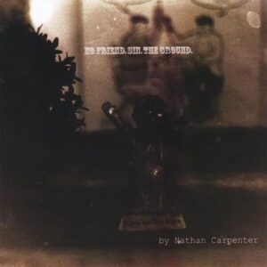 No Friend. Sin. The Ground. - Nathan Carpenter (CDs)