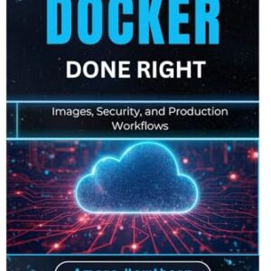 Docker Done Right: Images, Security, and Production Workflows - Hawthorn, Amara (CDs)