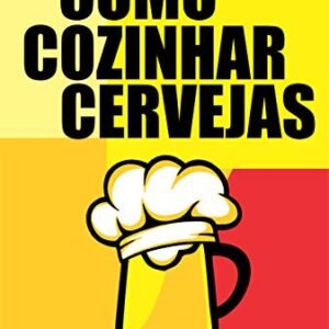 Como Cozinhar Cervejas 2.0: O seu guia definitivo para fabricar cervejas artesanais! - De Jesus Melo, Francisco Diego (Cervejas)