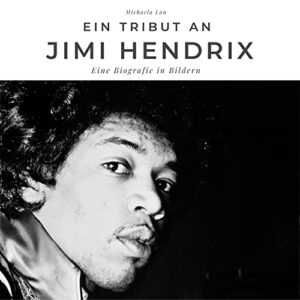 Ein Tribut an Jimi Hendrix: Eine Biografie in Bildern (German Edition) - Lau, Michaela (CDs)
