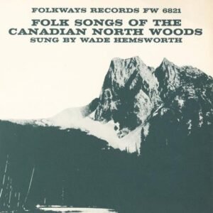 Folk Songs of the Canadian North Woods - Hemsworth (CDs)