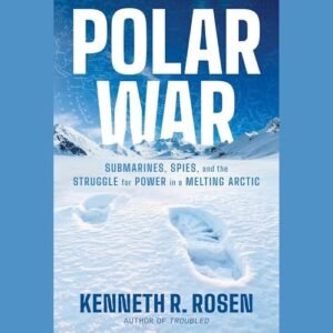 Polar War: Submarines, Spies, and the Struggle for Power in a Melting Arctic - Rosen, Kenneth R (CDs)
