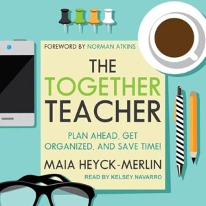 The Together Teacher: Plan Ahead, Get Organized, and Save Time! - Navarro, Kelsey (CDs)