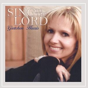 Sing to the Lord - Gretchen Harris (CDs)