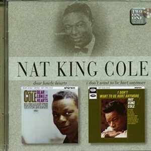 Dear Lonely Hearts/I Don't Want To Be Hurt Anymore - Cole, Nat King (CDs)