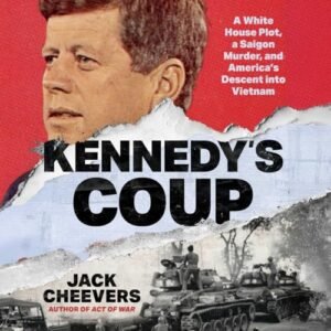 Kennedy's Coup: A White House Plot, a Saigon Murder, and America's Descent Into Vietnam - Cheevers, Jack (CDs)