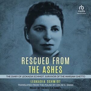 Rescued from the Ashes: The Diary of Leokadia Schmidt, Survivor of the Warsaw Ghetto - Schmidt, Leokadia (CDs)