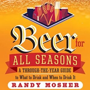 Beer for All Seasons: A Through-the-Year Guide to What to Drink and When to Drink It (English Edition) - Mosher, Randy (Cervejas)