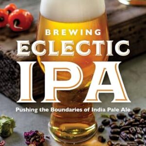 Brewing Eclectic IPA: Pushing the Boundaries of India Pale Ale (English Edition) - Cantwell, Dick (Cervejas)