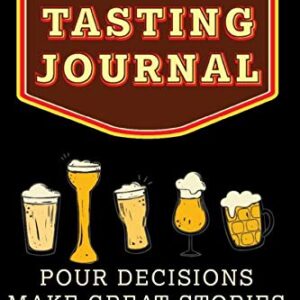 Beer Tasting Log Book: Pour Decisions Make Great Stories: Beer Log Book, Craft Beer Lovers Diary Of Fantastic Craft Brew Adventures, Beer Tasters, ... With This LogBook Track, Gift For Men - Hopps, Al (Cervejas)