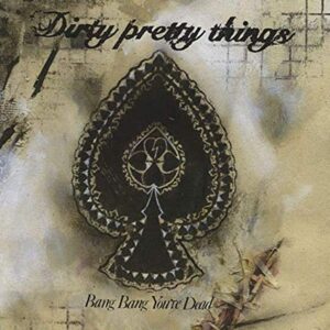 Bang Bang You're Dead - Dirty Pretty Things (CDs)