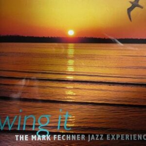 Wing It [Audio CD] Experience, The Mark Fechner Jazz (CDs)