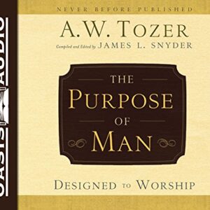 The Purpose of Man: Designed to Worship - Tozer, A W (CDs)