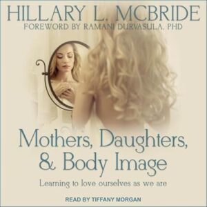 Mothers, Daughters, and Body Image: Learning to Love Ourselves as We Are - Morgan, Tiffany (CDs)