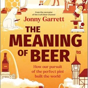 The Meaning of Beer: How Our Pursuit of the Perfect Pint Built the World (English Edition) - Garrett, Jonny (Cervejas)
