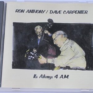 Its Always 4 A.M. - Ron Anthony & Dave Carpenter (CDs)