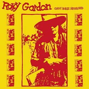 CRAZY HORSE NEVER DIED - Roxy Gordon (CDs)