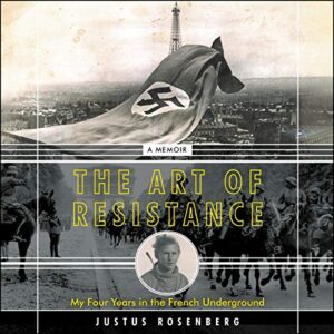 The Art of Resistance: My Four Years in the French Underground: A Memoir - Rosenberg, Justus (CDs)