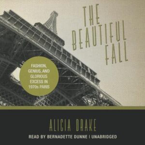The Beautiful Fall: Fashion, Genius, and Glorious Excess in 1970s Paris - Drake, Alicia (CDs)